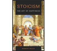 Robert Miles Stoicism-The Art of Happiness (Copertina rigida)