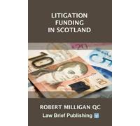 Robert Milligan QC Funding Personal Injury Litigation in Scotland (Tascabile)