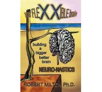 Robert Milton P Your FLEXXIBLE Brain Neuro-nastics Building a Bigger (Tascabile)