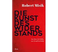 Robert Misik Die Kunst des Widerstands: Von Marx bis Kafka, von Orwe (Tascabile)