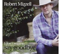 Robert Mizzell I Don't Want to Say Goodbye (CD) Album
