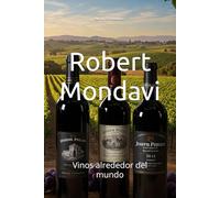 Robert Mondavi: Vinos alrededor del mundo