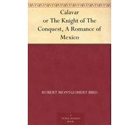 Robert Montgome Calavar or The Knight of The Conquest, A Romance of (Tascabile)