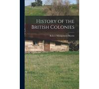 Robert Montgomery Martin History of the British Colonies (Tascabile)