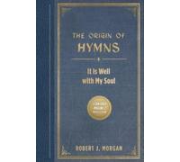Robert Morgan Morgan Rob Origin of Hymns Softcover: It Is Well with My (Book)