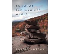 Robert Morgan To Honor the Imagined Whole (Tascabile)