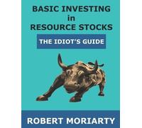 Robert Moriarty Basic Investing in Resource Stocks (Tascabile)