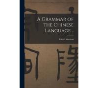 Robert Morrison A Grammar of the Chinese Language .. (Tascabile)