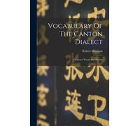 Robert Morrison Vocabulary Of The Canton Dialect (Copertina rigida)