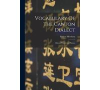 Robert Morrison Vocabulary Of The Canton Dialect (Tascabile)