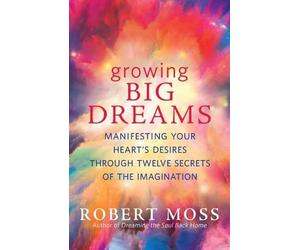 Robert Moss Growing Big Dreams (Tascabile)