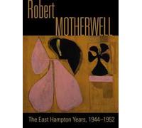 Robert Motherwell. The East Hampton years, 1944-1951. Catalogo della mostra (New York, 9 agosto-13 ottobre 2014). Ediz. illustrata