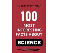 Robert Moynahan 100 Most Interesting Facts About Science (Tascabile)