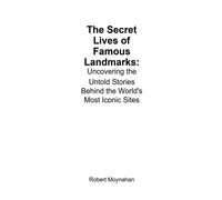 Robert Moynahan The Secret Lives of Famous Landmarks (Tascabile)