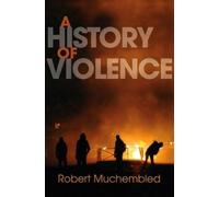 Robert Muchembled A History of Violence (Copertina rigida)