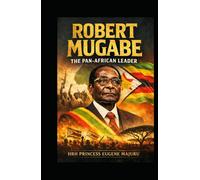 Robert Mugabe: The Pan African Leader