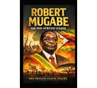 Robert Mugabe: The Pan African Leader