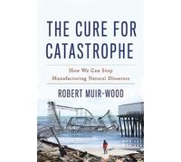 Robert Muir-Wood The Cure for Catastrophe (Copertina rigida)