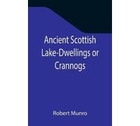 Robert Munro Ancient Scottish Lake-Dwellings or Crannogs; With a sup (Tascabile)