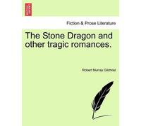 Robert Murray Gilchrist The Stone Dragon and Other Tragic Romances. (Tascabile)