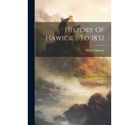 Robert Murray History Of Hawick ... To 1832 (Tascabile)
