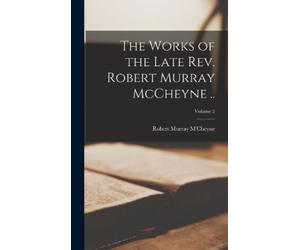 Robert Murray M The Works of the Late Rev. Robert Murray McCh (Copertina rigida)