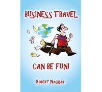 Robert Naggar Business Travel Can Be Fun (Tascabile)