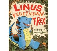 Robert Neubecker Linus the Vegetarian T. rex (Copertina rigida)
