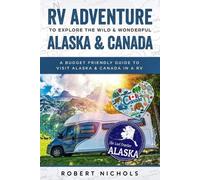 Robert Nichols RV Adventure To Explore the Wild & Wonderful Alaska & (Tascabile)