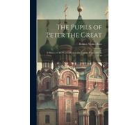 Robert Nisbet Bain The Pupils of Peter the Great (Copertina rigida)