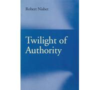 Robert Nisbet Twilight of Authority (Tascabile)