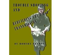 Robert Notman Trouble Shooting and Rebuilding the T-84j Transmission (Tascabile)