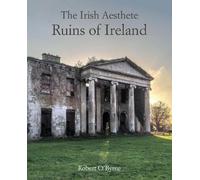 Robert O’Byrne The Irish Aesthete: Ruins of Ireland (Copertina rigida)
