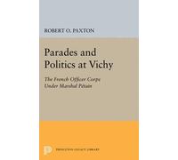 Robert O. Paxton Parades and Politics at Vichy (Tascabile)
