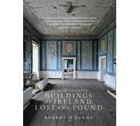 Robert O'Byrne The Irish Aesthete: Buildings of Ireland, Lost (Copertina rigida)