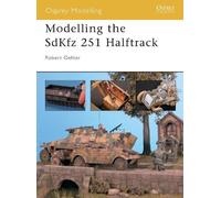 Robert Oehler Modelling the SdKfz 251 Halftrack (Tascabile) Osprey Modelling