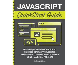 Robert Oliver JavaScript QuickStart Guide (Tascabile)