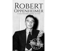 Robert Oppenheimer: A Life from Beginning to End