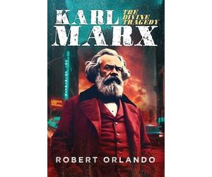 Robert Orlando Karl Marx: The Divine Tragedy (Copertina rigida)