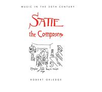 Robert Orledge Satie the Composer (Tascabile) Music in the Twentieth Century