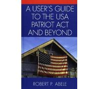 Robert P. Abele A User's Guide to the USA PATRIOT Act and Bey (Copertina rigida)
