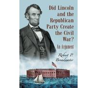 Robert P. Broad Did Lincoln and the Republican Party Create the Civi (Tascabile)