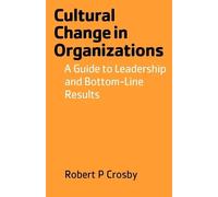 Robert P Crosby Cultural Change in Organizations (Tascabile)