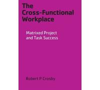 Robert P Crosby The Cross-Functional Workplace (Tascabile)