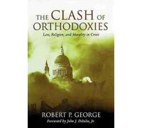 Robert P. George Clash of Orthodoxies (Tascabile)
