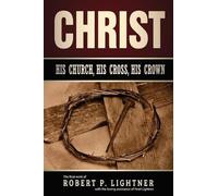 Robert P Lightner Christ, His Church, His Cross, His Crown (Tascabile)