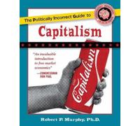 Robert P. Murphy The Politically Incorrect Guide to Capitalism (Tascabile)