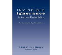 Robert P. Newman Invincible Ignorance in American Foreign Policy (Tascabile)