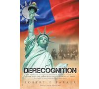 Derecognition: How Americans in Taiwan surmounted multiple crises and helped shape the Taiwan Relations Act when the U.S. broke diplomatic relations with a loyal ally