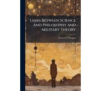 Robert P Pelleg Links Between Science and Philosophy and Military Th (Tascabile)